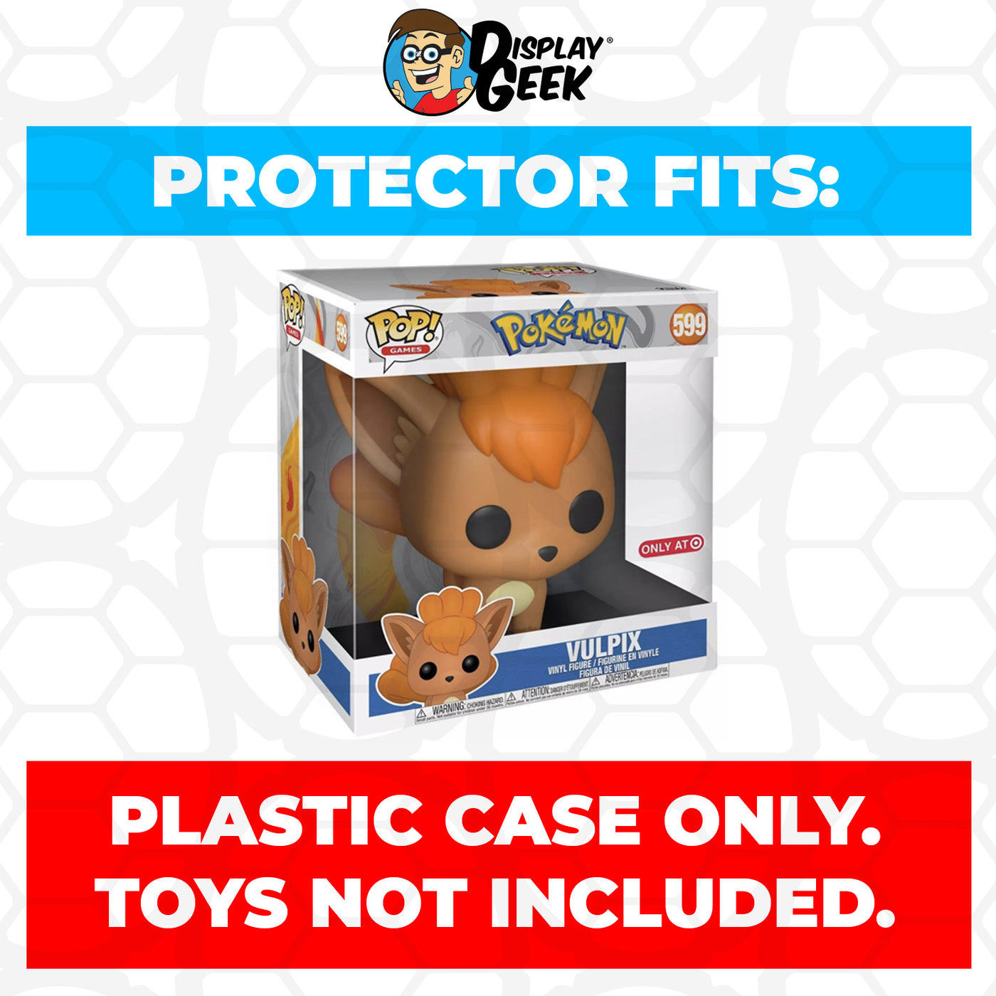 Pop Protector for 10 inch Vulpix #599 Jumbo Funko Pop on The Protector Guide App by Display Geek