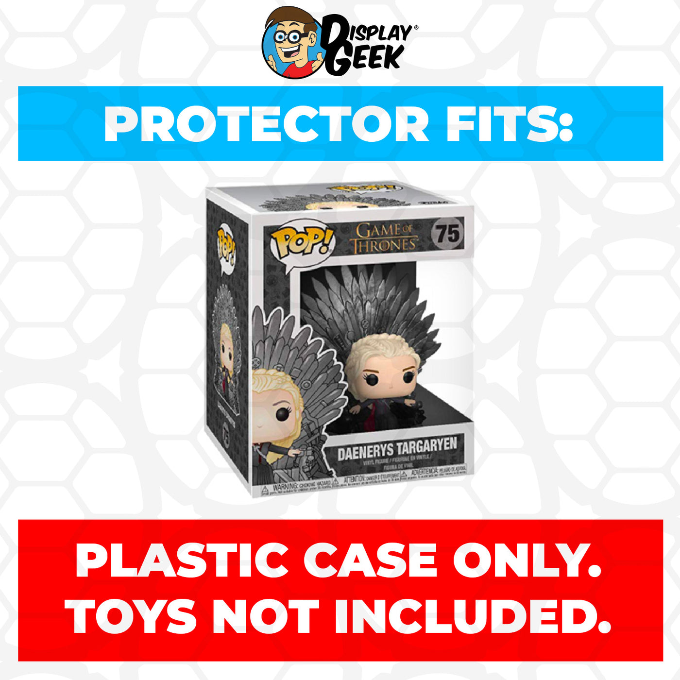 Pop Protector for 6 inch Daenerys Targaryen Iron Throne #75 Super Funko Pop on The Protector Guide App by Display Geek